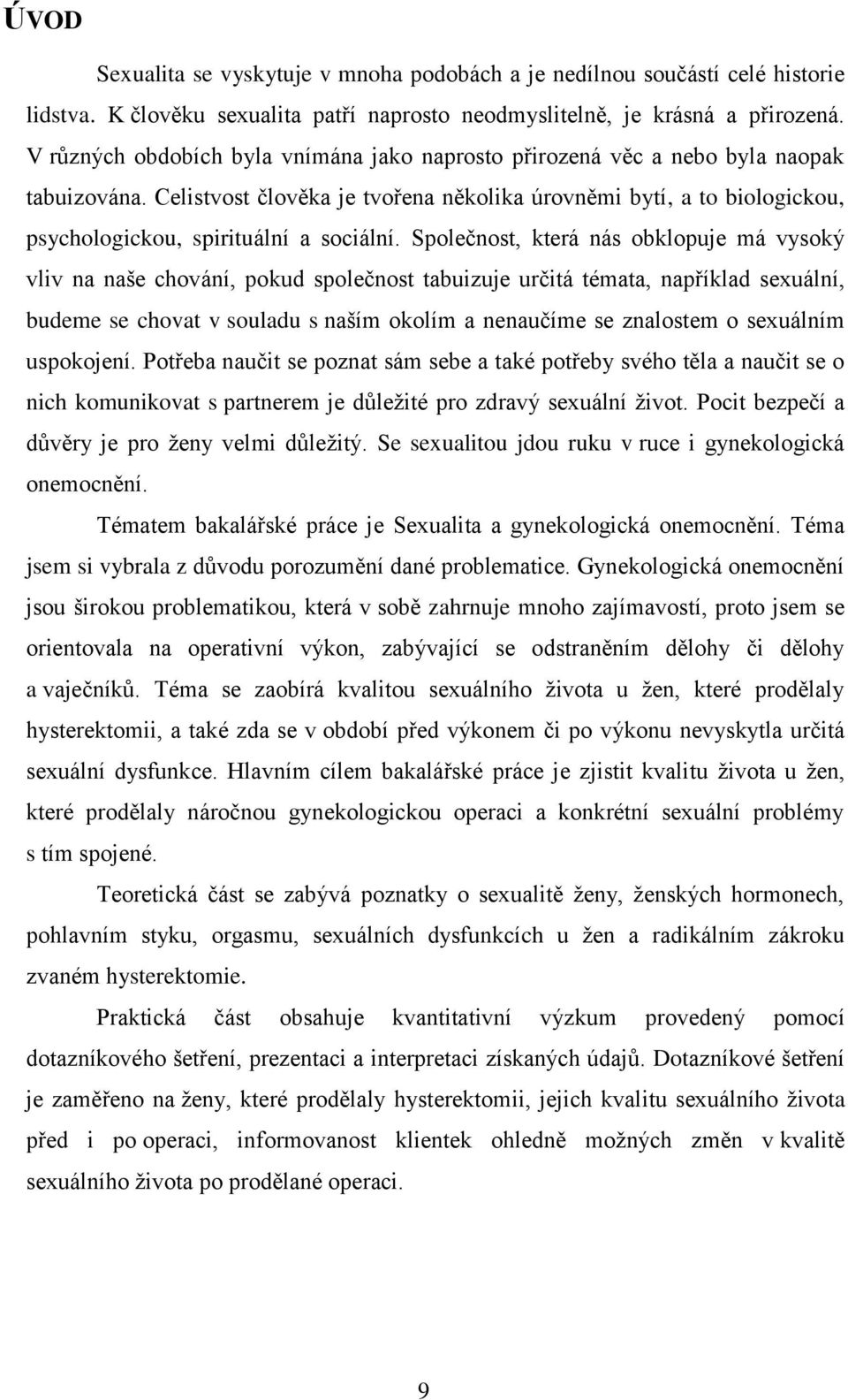 Celistvost člověka je tvořena několika úrovněmi bytí, a to biologickou, psychologickou, spirituální a sociální.