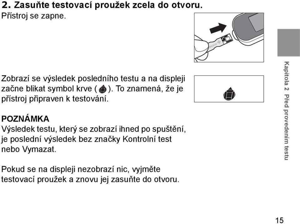 To znamená, že je přístroj připraven k testování.