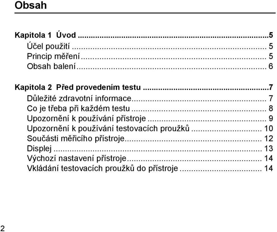 .. 7 Co je třeba při každém testu... 8 Upozornění k používání přístroje.