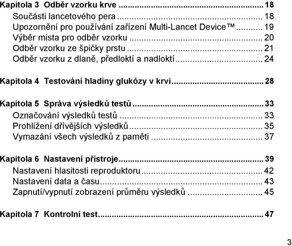 ..28 Kapitola 5 Správa výsledků testů...33 Označování výsledků testů... 33 Prohlížení dřívějších výsledků... 35 Vymazání všech výsledků zpaměti.