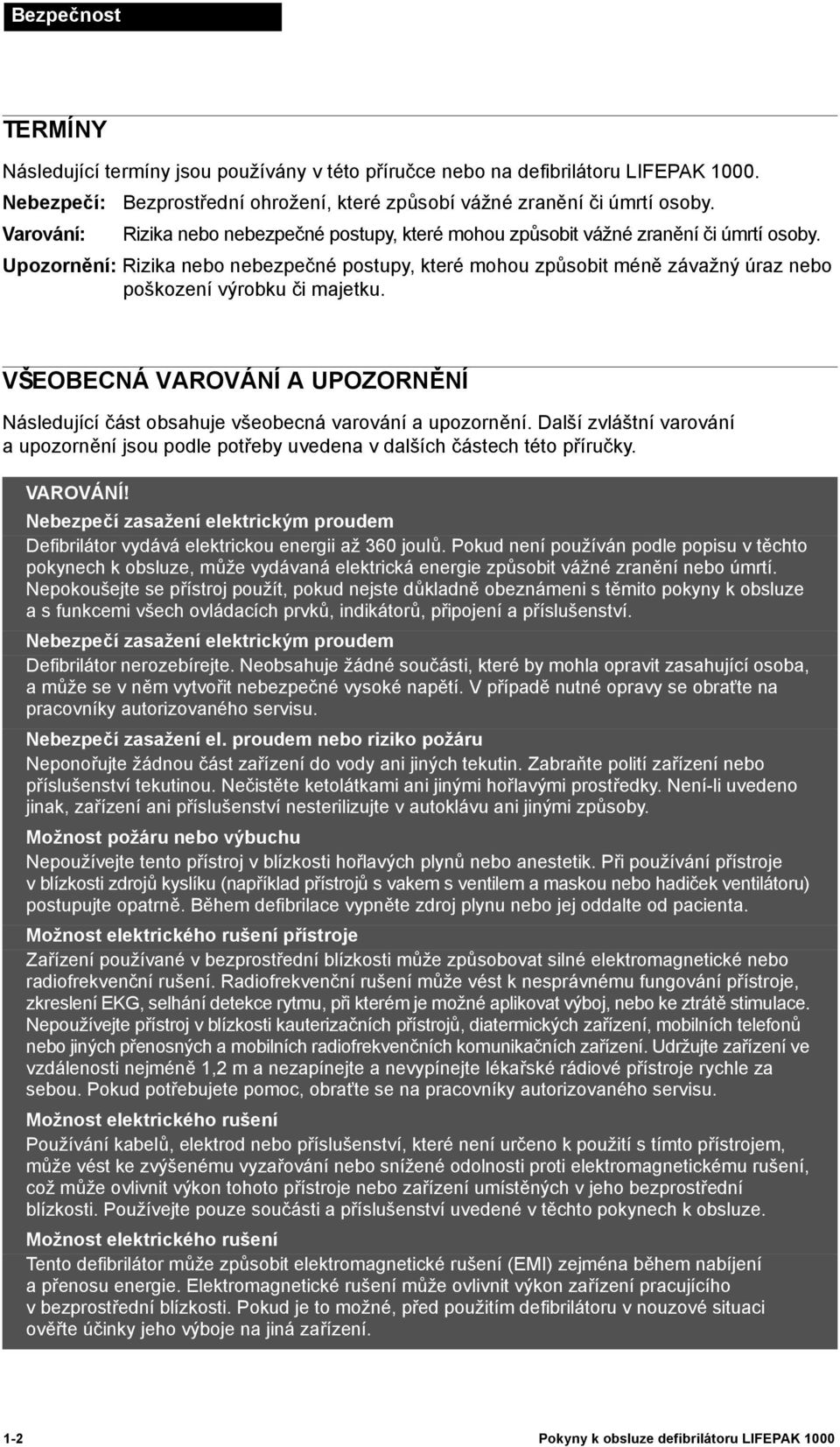 Upozornění: Rizika nebo nebezpečné postupy, které mohou způsobit méně závažný úraz nebo poškození výrobku či majetku.