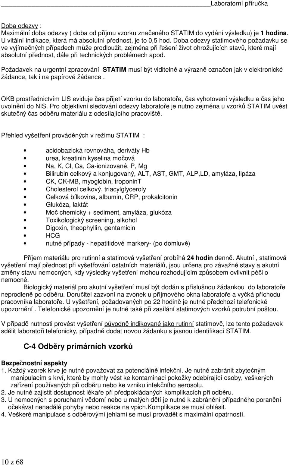 Požadavek na urgentní zpracování STATIM musí být viditelně a výrazně označen jak v elektronické žádance, tak i na papírové žádance.