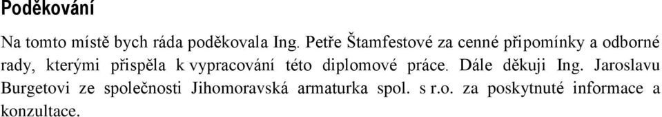 k vypracování této diplomové práce. Dále děkuji Ing.