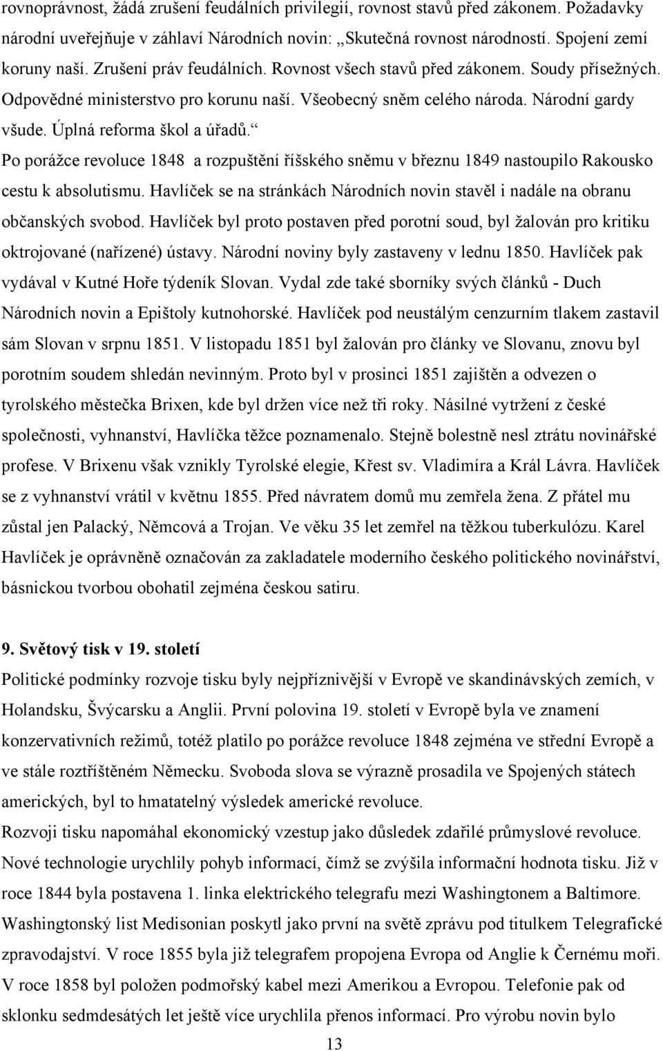 Po porážce revoluce 1848 a rozpuštění říšského sněmu v březnu 1849 nastoupilo Rakousko cestu k absolutismu. Havlíček se na stránkách Národních novin stavěl i nadále na obranu občanských svobod.