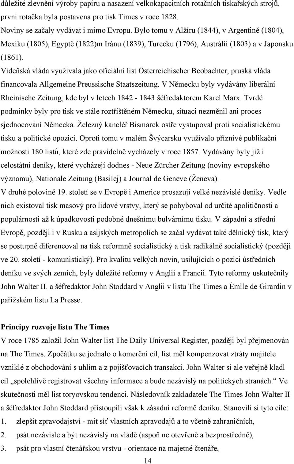 Vídeňská vláda využívala jako oficiální list Österreichischer Beobachter, pruská vláda financovala Allgemeine Preussische Staatszeitung.