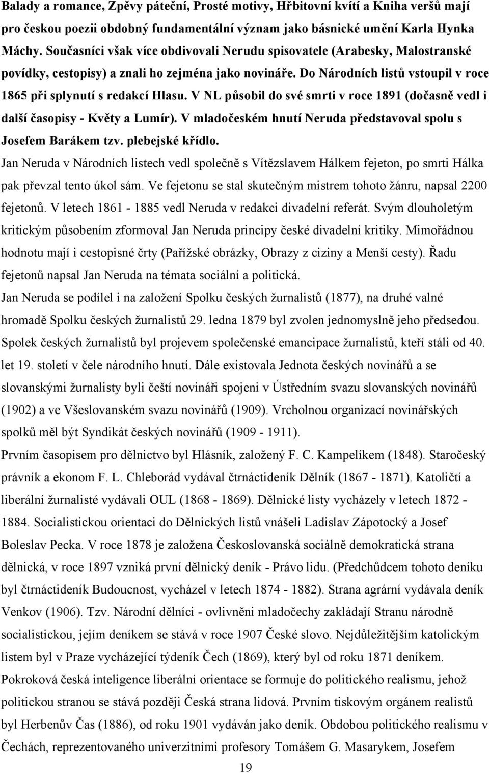 V NL působil do své smrti v roce 1891 (dočasně vedl i další časopisy - Květy a Lumír). V mladočeském hnutí Neruda představoval spolu s Josefem Barákem tzv. plebejské křídlo.