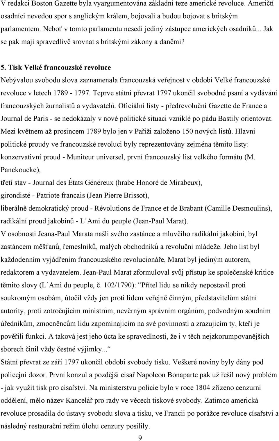 Tisk Velké francouzské revoluce Nebývalou svobodu slova zaznamenala francouzská veřejnost v období Velké francouzské revoluce v letech 1789-1797.