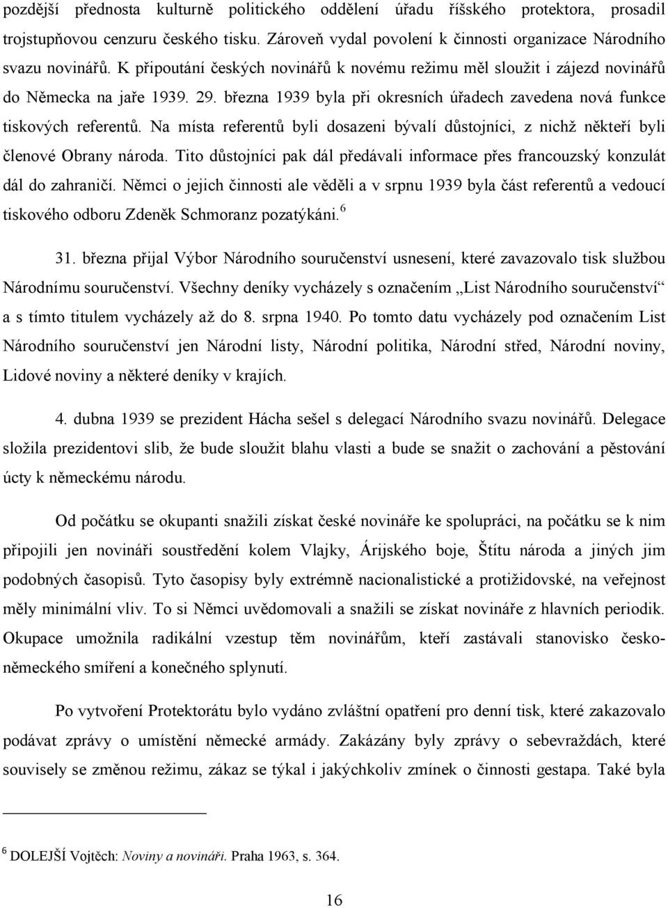 Na místa referentů byli dosazeni bývalí důstojníci, z nichž někteří byli členové Obrany národa. Tito důstojníci pak dál předávali informace přes francouzský konzulát dál do zahraničí.