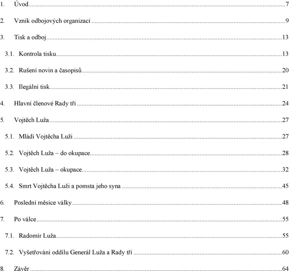 ..28 5.3. Vojtěch Luža okupace...32 5.4. Smrt Vojtěcha Luži a pomsta jeho syna...45 6. Poslední měsíce války...48 7.