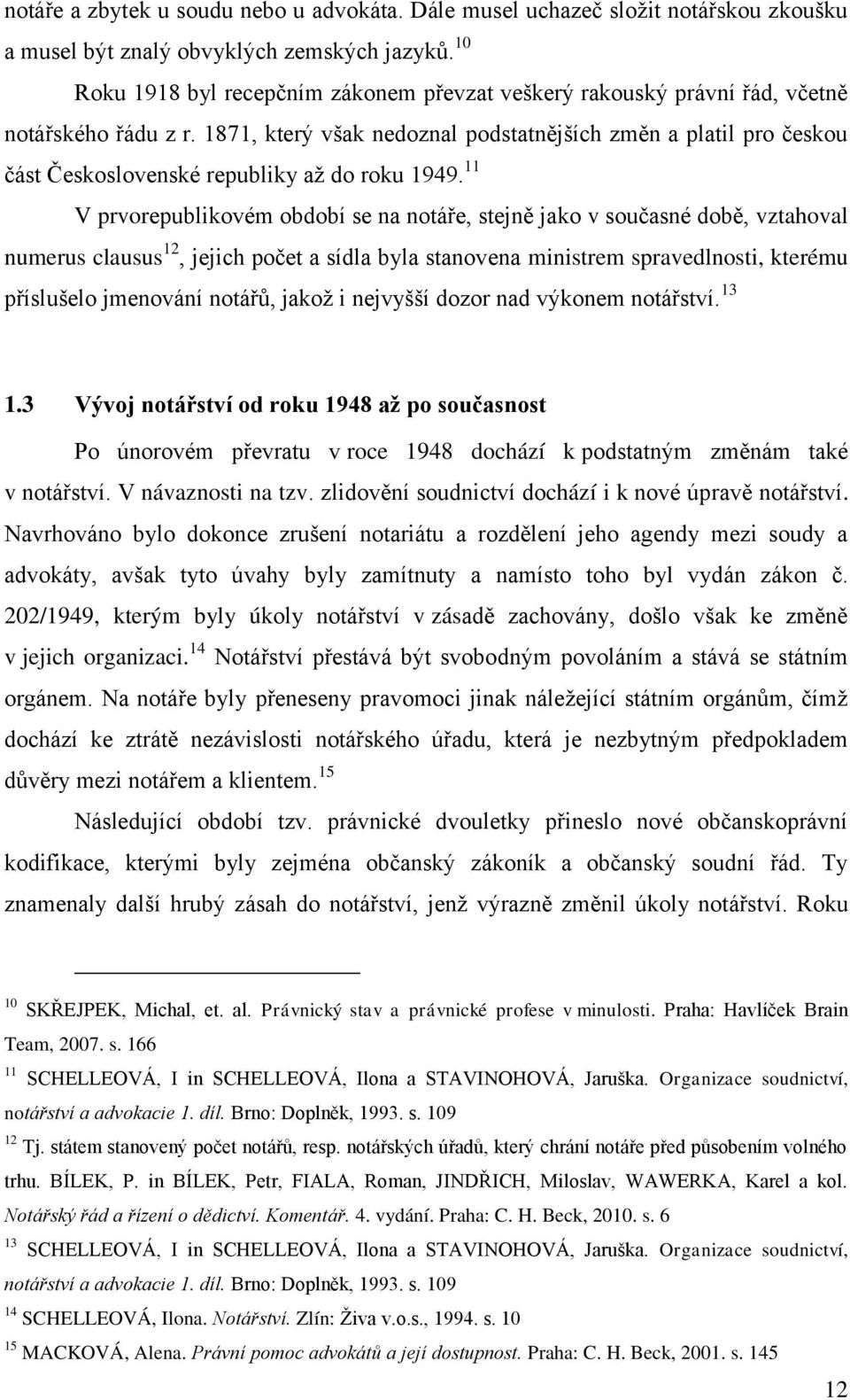 1871, který však nedoznal podstatnějších změn a platil pro českou část Československé republiky aţ do roku 1949.