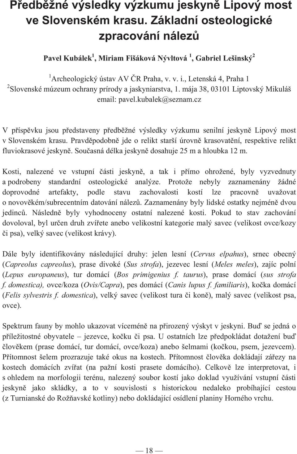 , Letenská 4, Praha 1 2 Slovenské múzeum ochrany prírody a jaskyniarstva, 1. mája 38, 03101 Liptovský Mikuláš email: pavel.kubalek@seznam.