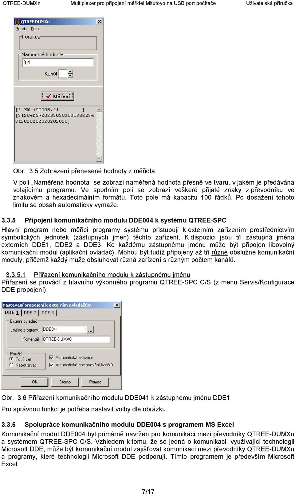 3.5 Připojení komunikačního modulu DDE004 k systému QTREE-SPC Hlavní program nebo měřicí programy systému přistupují k externím zařízením prostřednictvím symbolických jednotek (zástupných jmen)