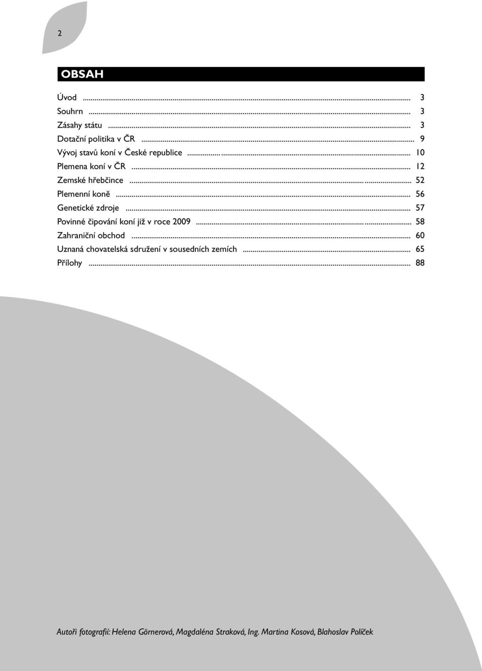 .. 57 Povinné čipování koní již v roce 2009... 58 Zahraniční obchod.