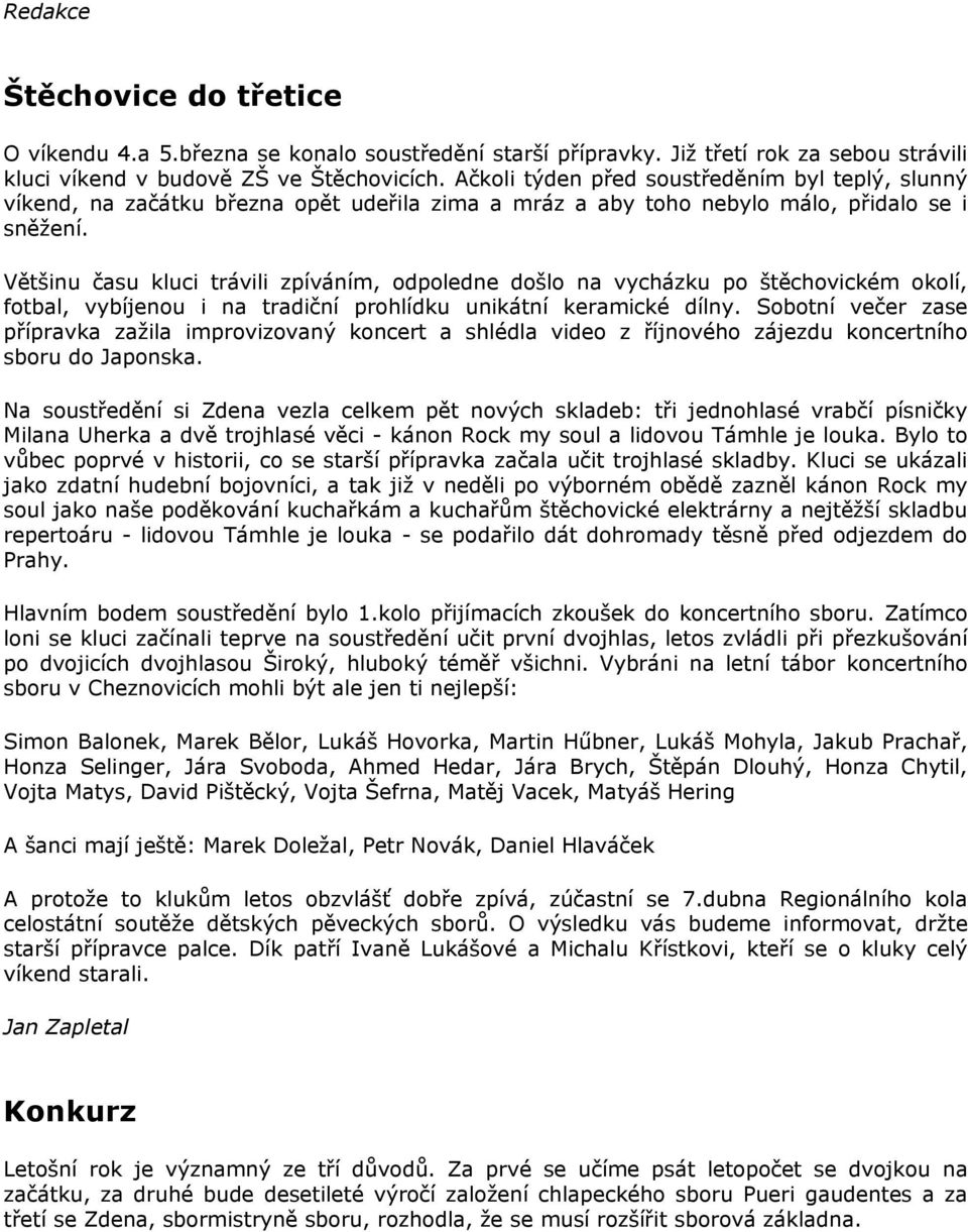 Většinu času kluci trávili zpíváním, odpoledne došlo na vycházku po štěchovickém okolí, fotbal, vybíjenou i na tradiční prohlídku unikátní keramické dílny.