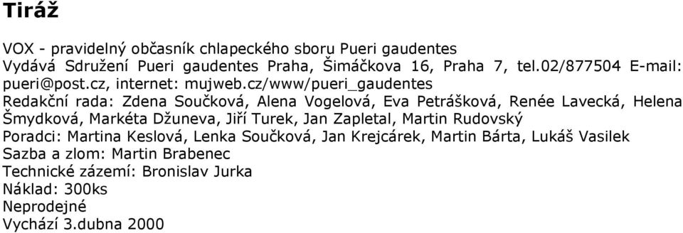 cz/www/pueri_gaudentes Redakční rada: Zdena Součková, Alena Vogelová, Eva Petrášková, Renée Lavecká, Helena Šmydková, Markéta Džuneva,