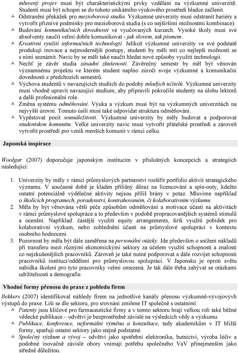 Budování komunikačních dovedností ve vyučovaných kurzech. Vysoké školy musí své absolventy naučit velmi dobře komunikovat - jak slovem, tak písmem. Kreativní využití informačních technologií.