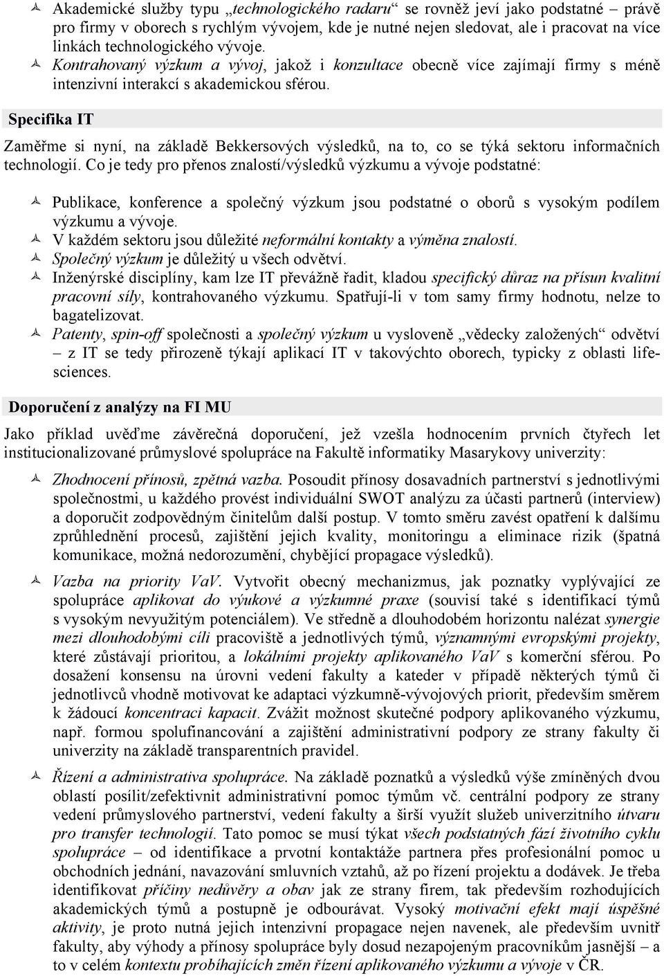 Specifika IT Zaměřme si nyní, na základě Bekkersových výsledků, na to, co se týká sektoru informačních technologií.