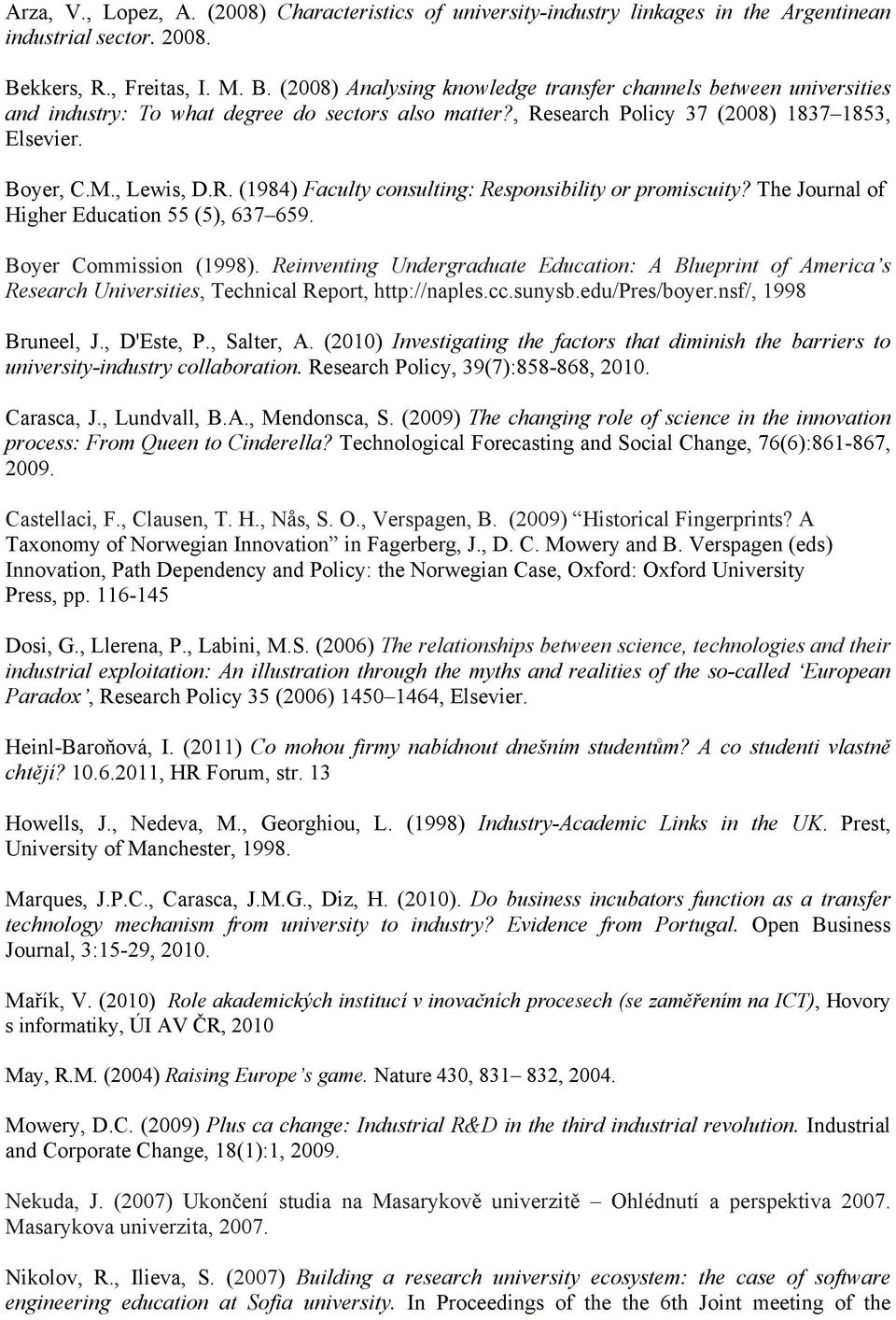 Boyer, C.M., Lewis, D.R. (1984) Faculty consulting: Responsibility or promiscuity? The Journal of Higher Education 55 (5), 637 659. Boyer Commission (1998).