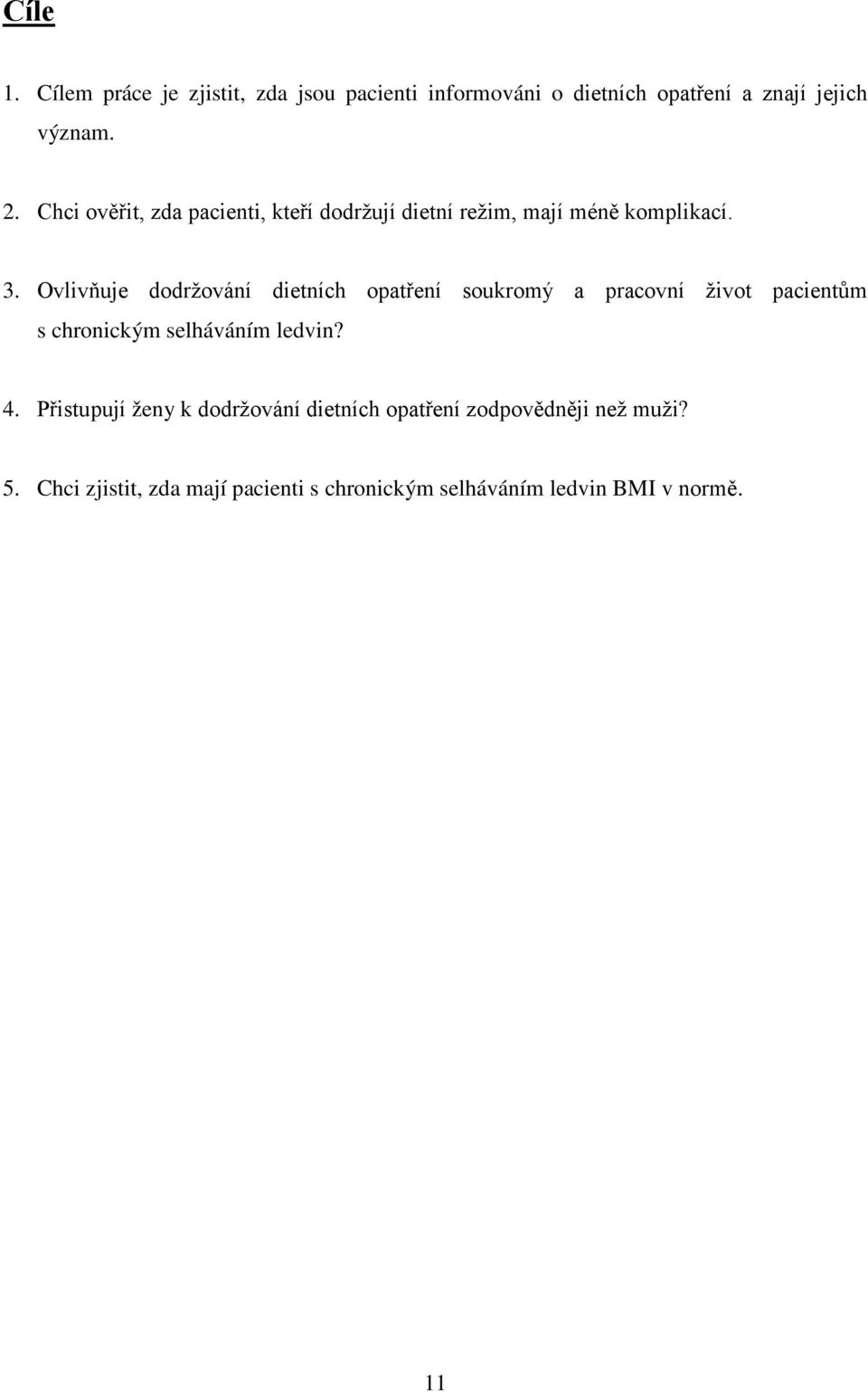 Ovlivňuje dodržování dietních opatření soukromý a pracovní život pacientům s chronickým selháváním ledvin? 4.