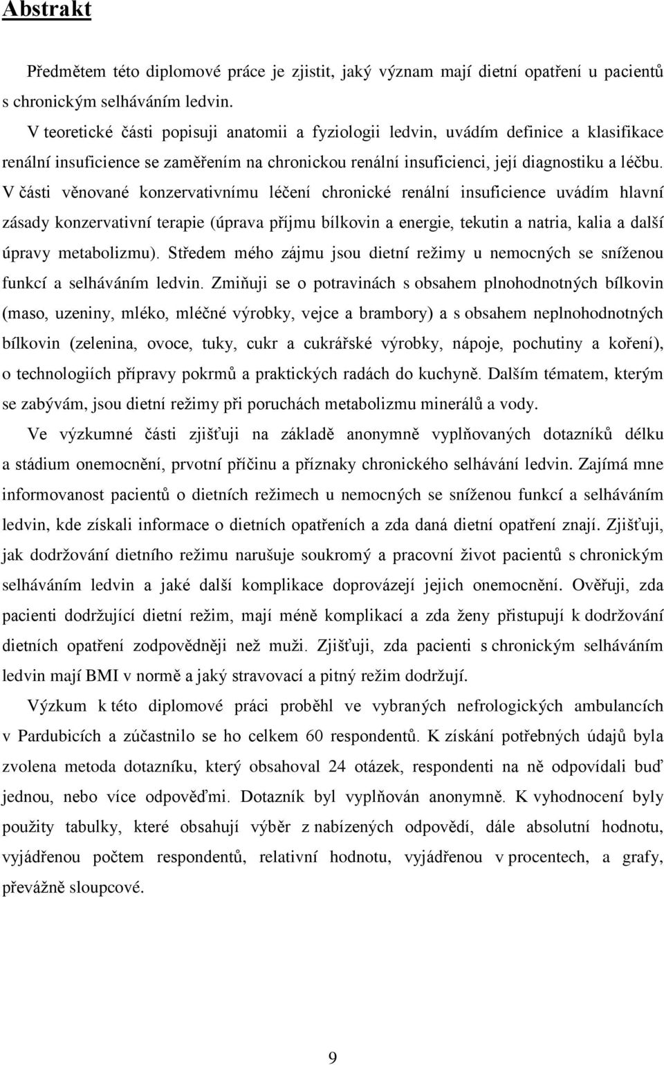 V části věnované konzervativnímu léčení chronické renální insuficience uvádím hlavní zásady konzervativní terapie (úprava příjmu bílkovin a energie, tekutin a natria, kalia a další úpravy