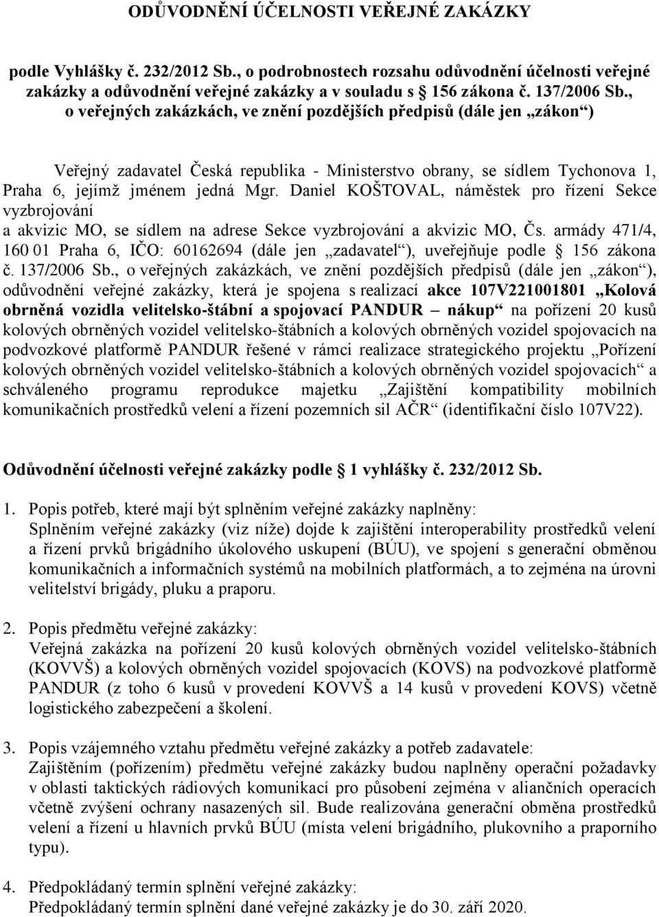 Daniel KOŠTOVAL, náměstek pro řízení Sekce vyzbrojování a akvizic MO, se sídlem na adrese Sekce vyzbrojování a akvizic MO, Čs.