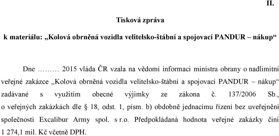 zadávané s využitím obecné výjimky ze zákona č. 137/2006 Sb., o veřejných zakázkách dle 18, odst. 1, písm.