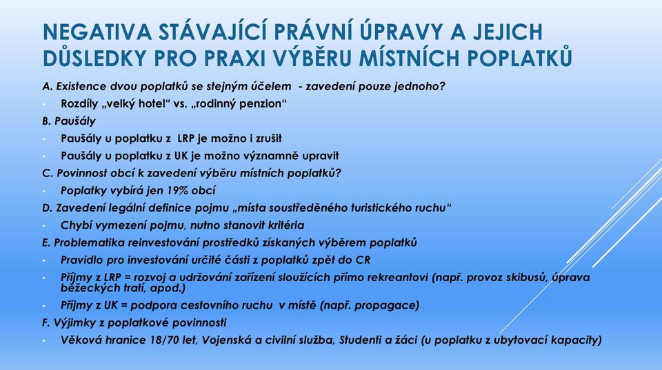 Zavedení legální definice pojmu místa soustředěného turistického ruchu Chybí vymezení pojmu, nutno stanovit kritéria E.