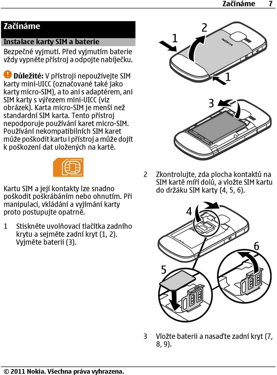 Karta micro-sim je menší než standardní SIM karta. Tento přístroj nepodporuje používání karet micro-sim.