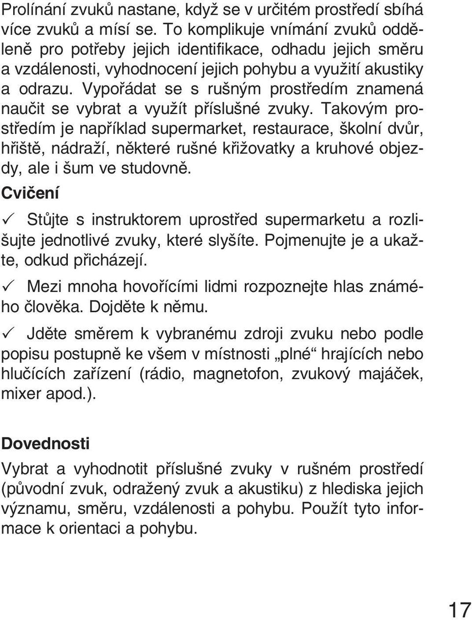 Vypořádat se s rušným prostředím znamená naučit se vybrat a využít příslušné zvuky.