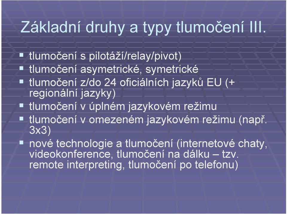 oficiálních jazyků EU (+ regionální jazyky) tlumočení v úplném jazykovém režimu tlumočení v