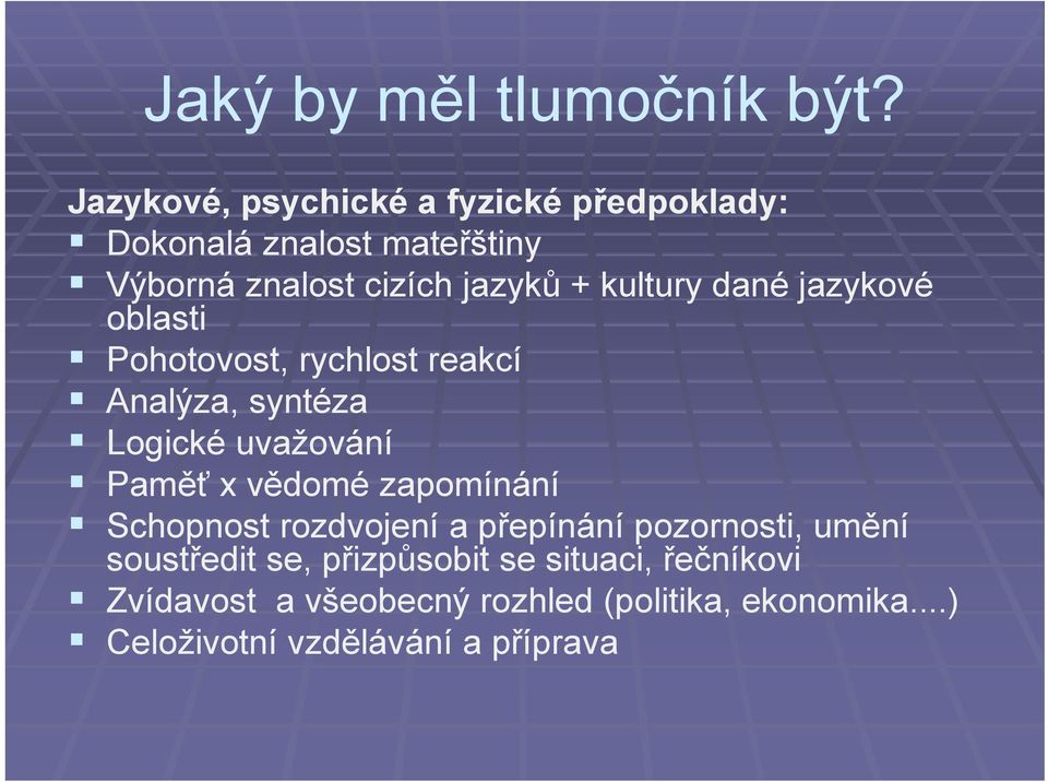 kultury dané jazykové oblasti Pohotovost, rychlost reakcí Analýza, syntéza Logické uvažování Paměť x vědomé