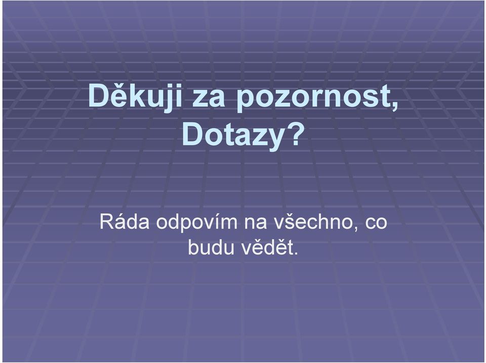 Dotazy?