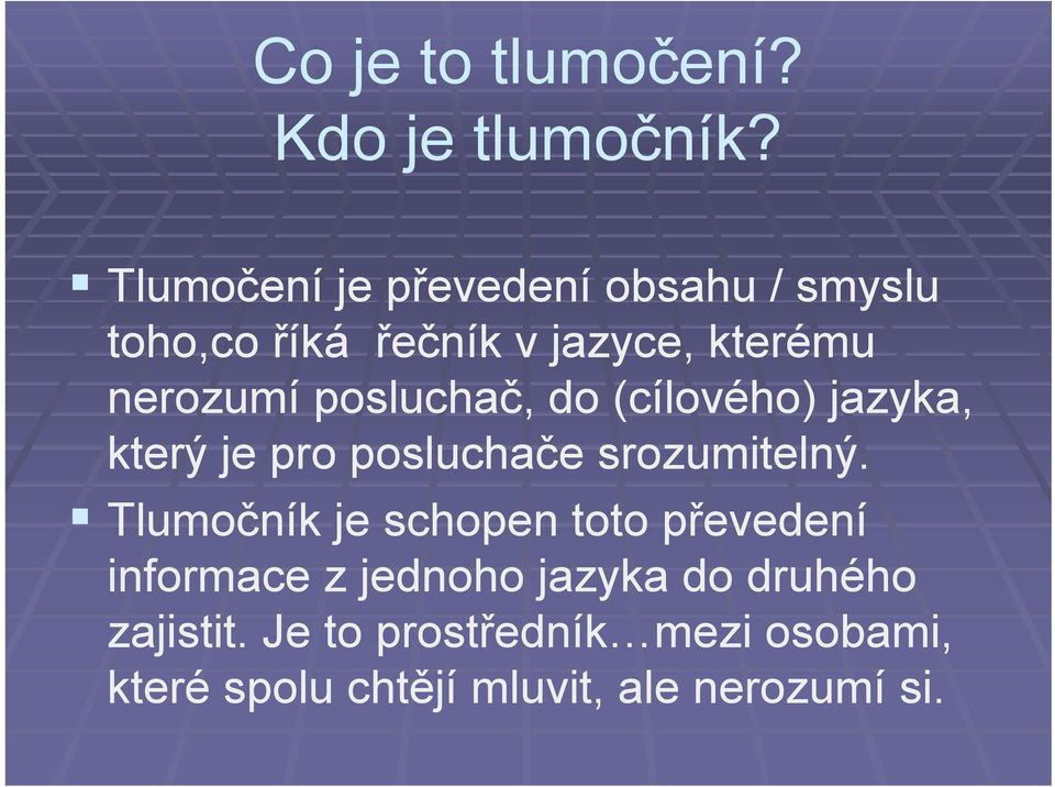 posluchač, do (cílového) jazyka, který je pro posluchače srozumitelný.