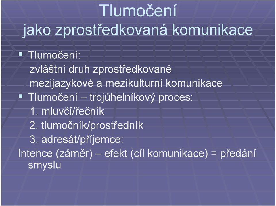 trojúhelníkový proces: 1. mluvčí/řečník 2. tlumočník/prostředník 3.