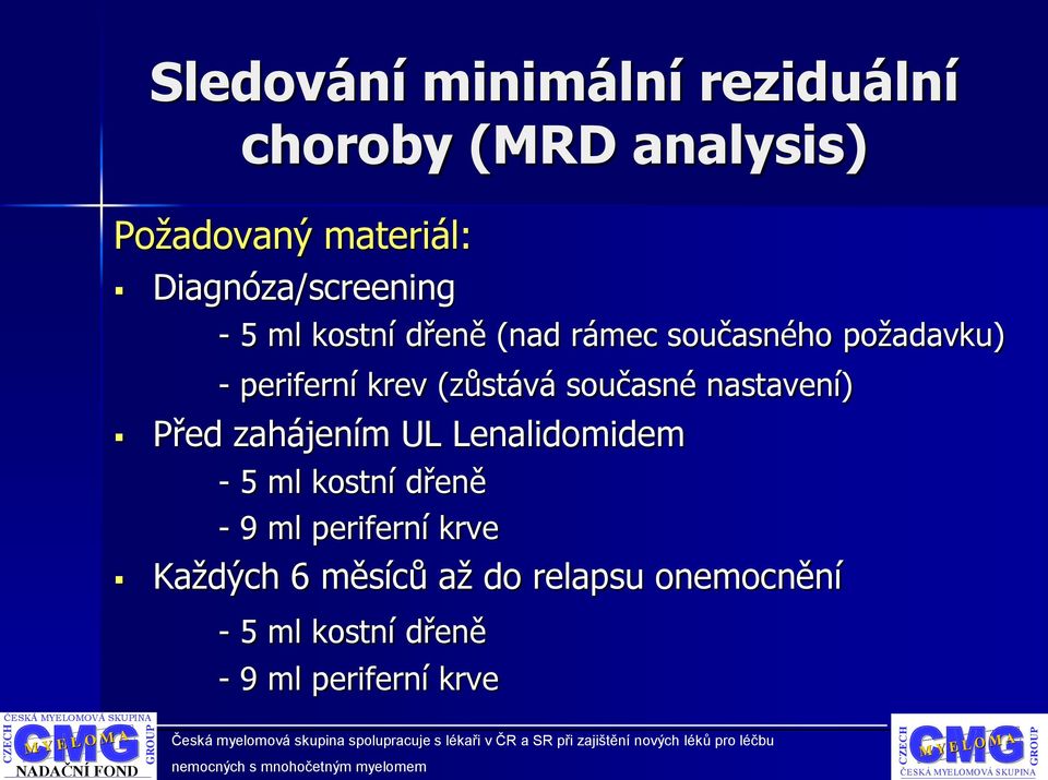 krev (zůstává současné nastavení) Před zahájením UL Lenalidomidem - 5 ml kostní dřeně -