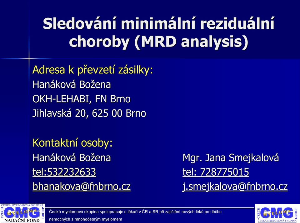 20, 625 00 Brno Kontaktní osoby: Hanáková Božena Mgr.