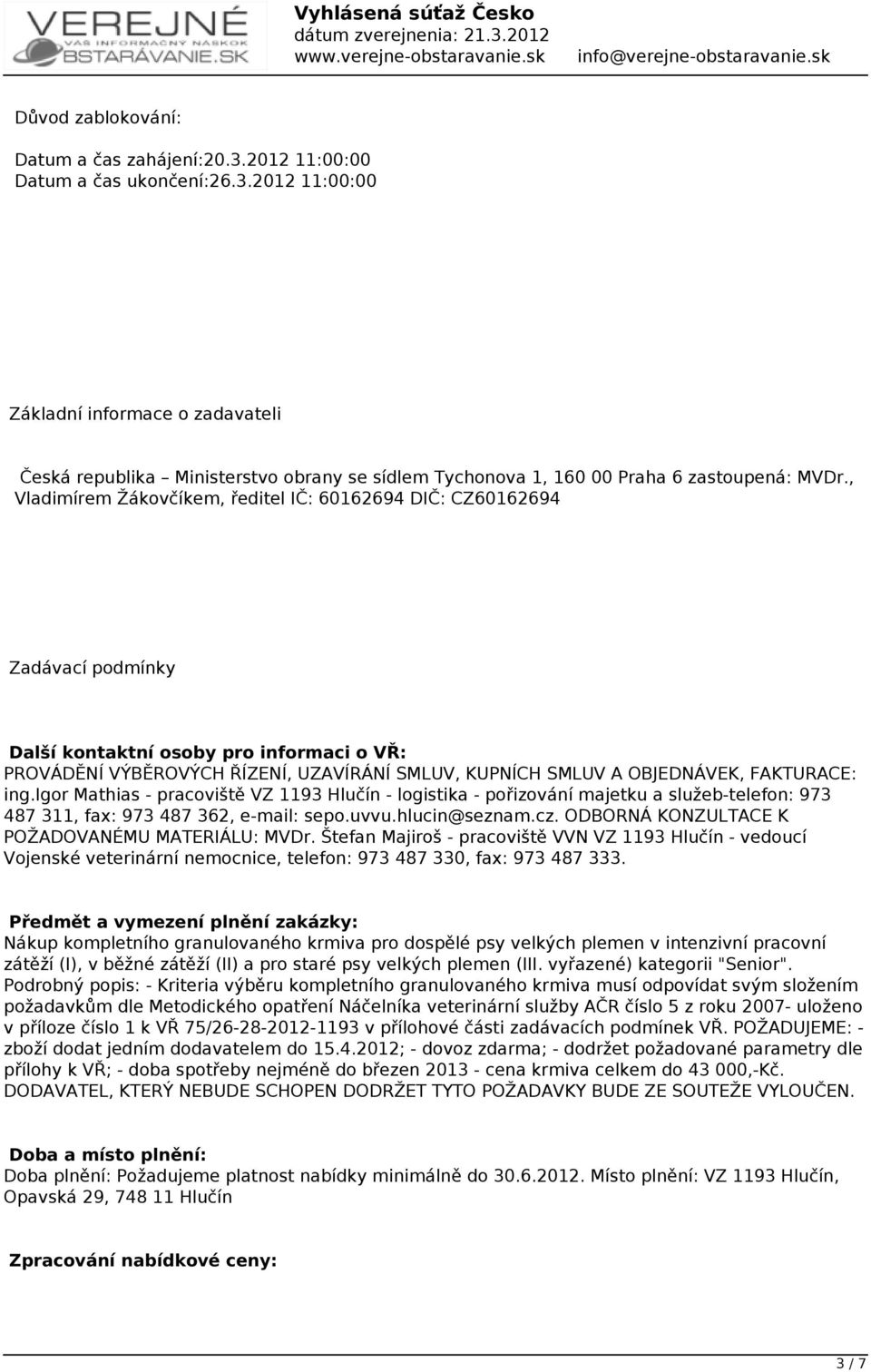 FAKTURACE: ing.igor Mathias - pracoviště VZ 1193 Hlučín - logistika - pořizování majetku a služeb-telefon: 973 487 311, fax: 973 487 362, e-mail: sepo.uvvu.hlucin@seznam.cz.