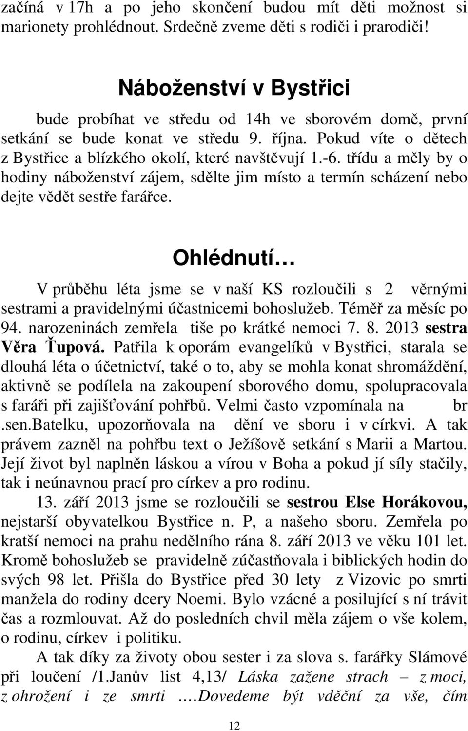 třídu a měly by o hodiny náboženství zájem, sdělte jim místo a termín scházení nebo dejte vědět sestře farářce.