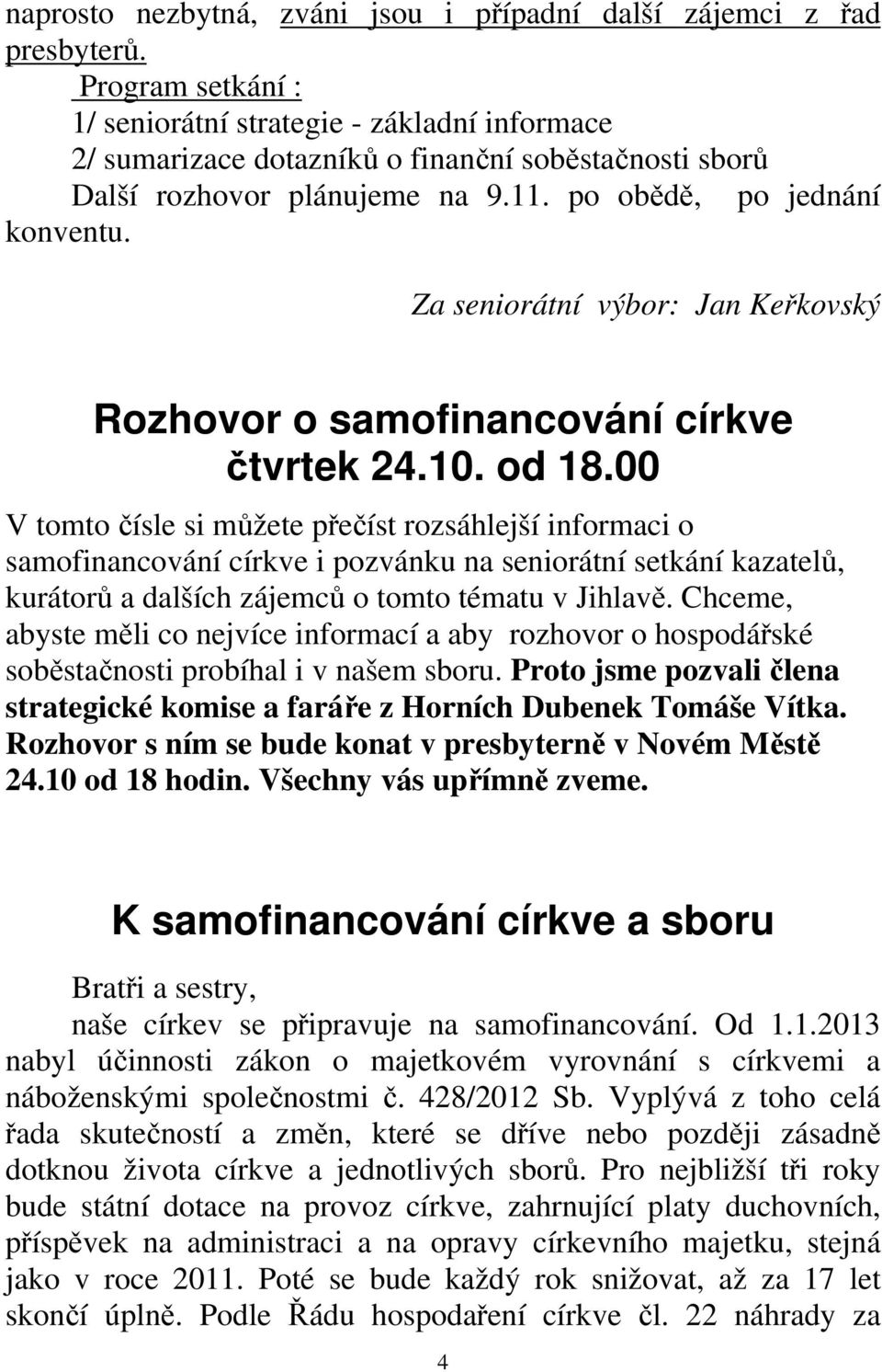 Za seniorátní výbor: Jan Keřkovský Rozhovor o samofinancování církve čtvrtek 24.10. od 18.