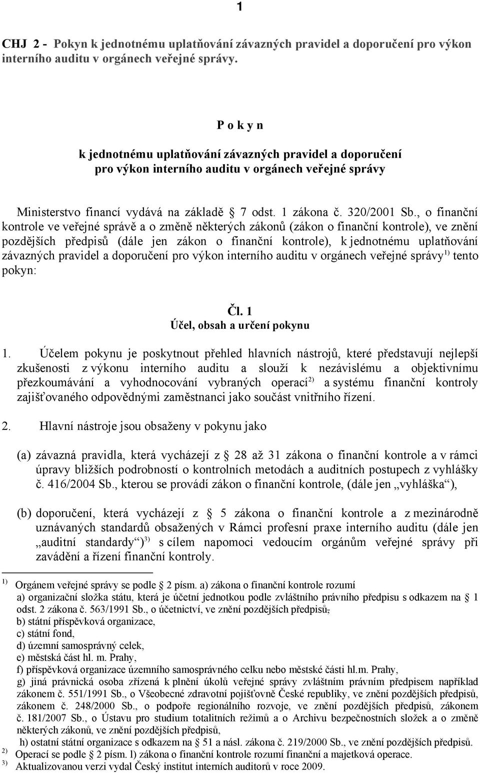 , o finanční kontrole ve veřejné správě a o změně některých zákonů (zákon o finanční kontrole), ve znění pozdějších předpisů (dále jen zákon o finanční kontrole), k jednotnému uplatňování závazných