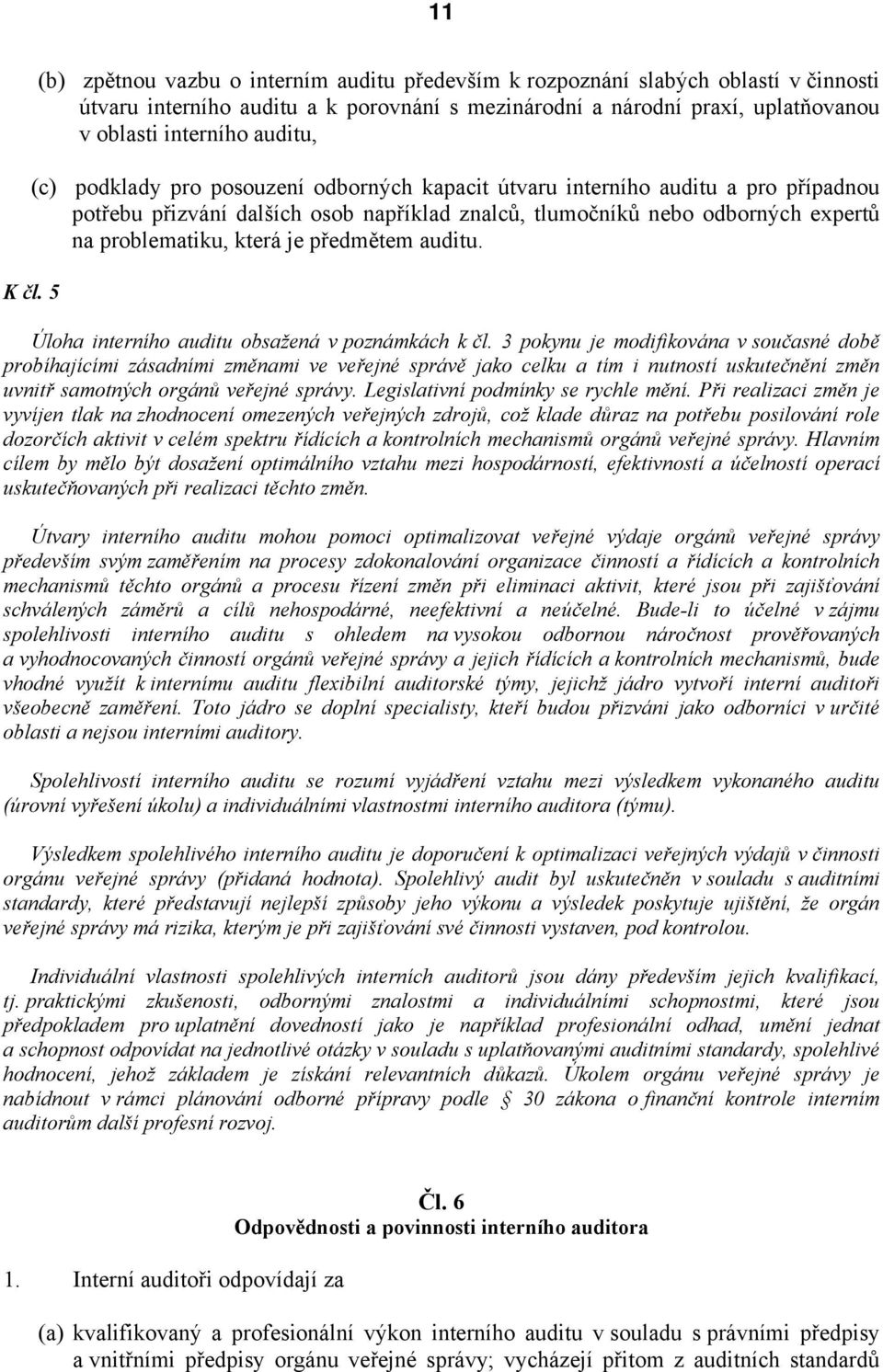 předmětem auditu. K čl. 5 Úloha interního auditu obsažená v poznámkách k čl.