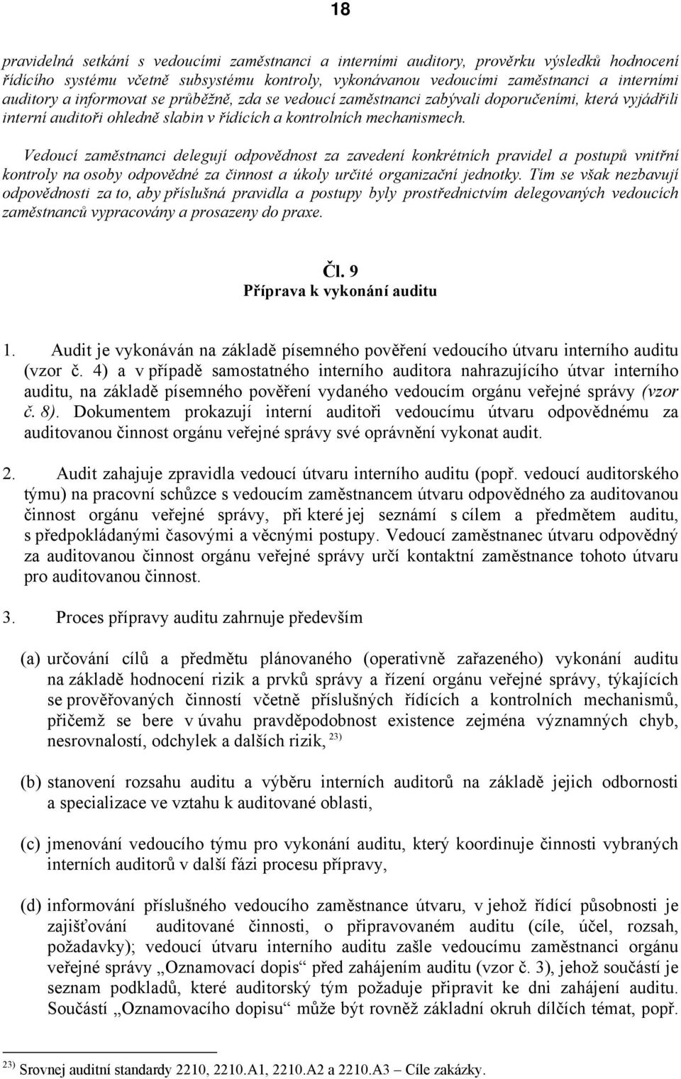 Vedoucí zaměstnanci delegují odpovědnost za zavedení konkrétních pravidel a postupů vnitřní kontroly na osoby odpovědné za činnost a úkoly určité organizační jednotky.