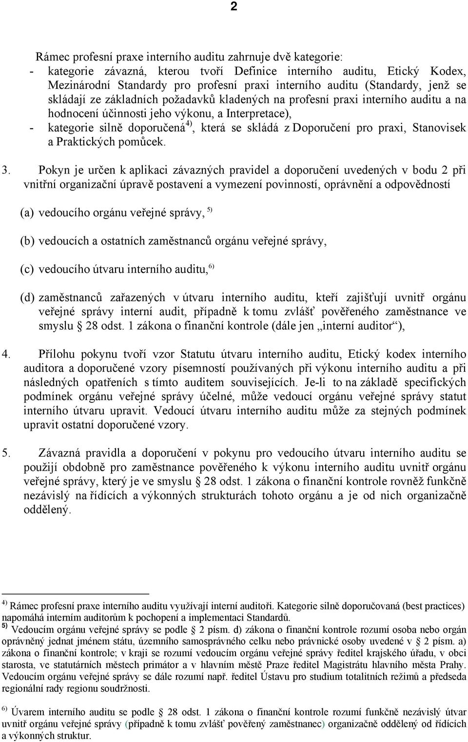 skládá z Doporučení pro praxi, Stanovisek a Praktických pomůcek. 3.