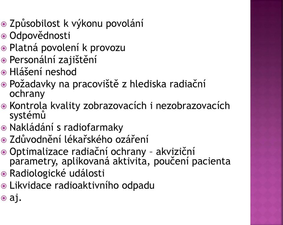 nezobrazovacích systémů Nakládání s radiofarmaky Zdůvodnění lékařského ozáření Optimalizace radiační