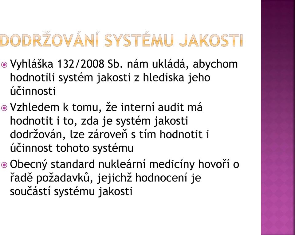 tomu, že interní audit má hodnotit i to, zda je systém jakosti dodržován, lze