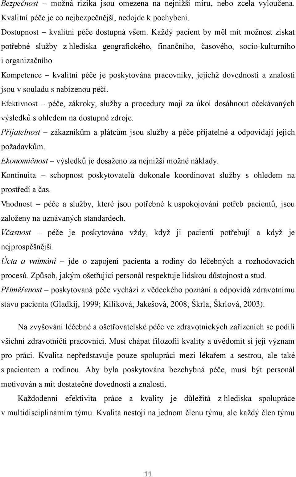 Kompetence kvalitní péče je poskytována pracovníky, jejichž dovednosti a znalosti jsou v souladu s nabízenou péčí.