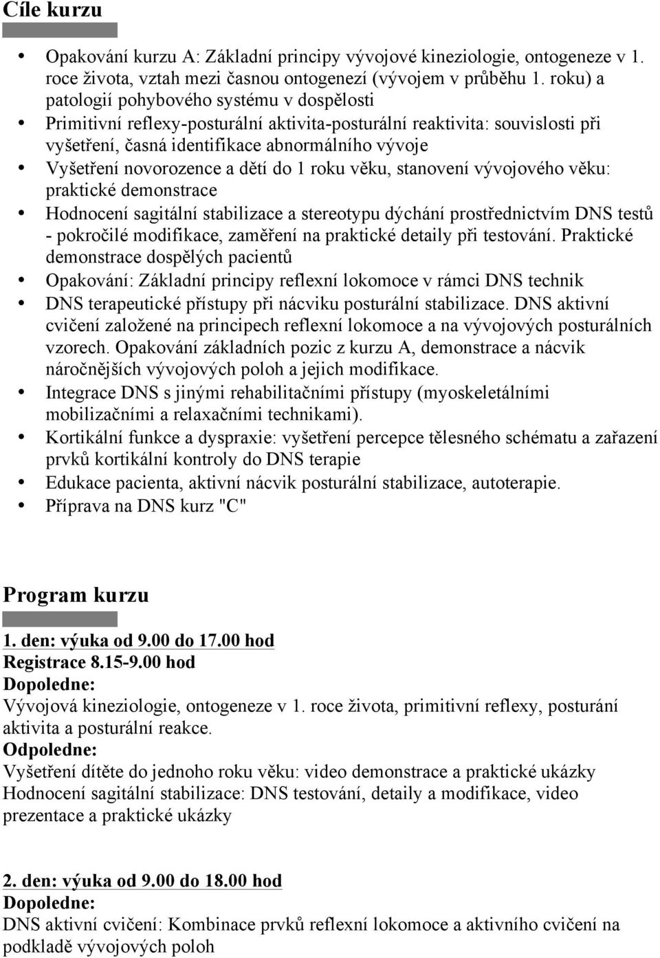 voje Vy'et&ení novorozence a d%tí do 1 roku v%ku, stanovení v!vojového v%ku: praktické demonstrace Hodnocení sagitální stabilizace a stereotypu d!