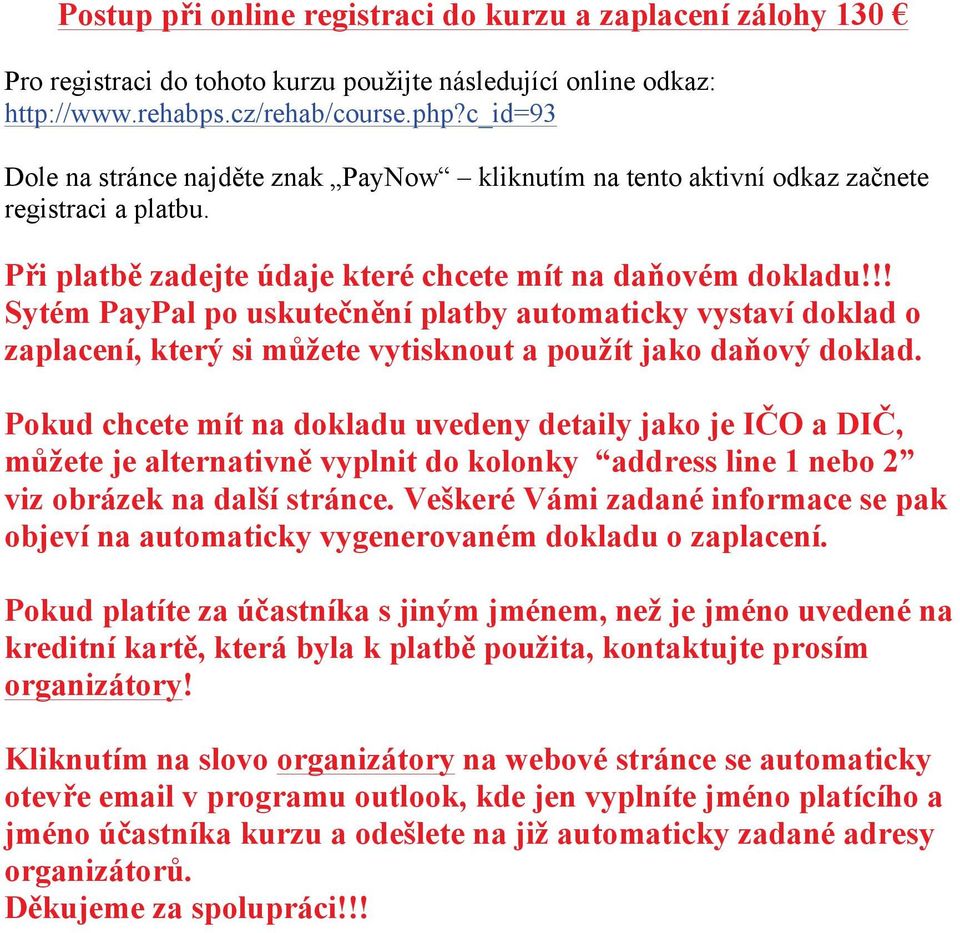 !! Sytém PayPal po uskute$n#ní platby automaticky vystaví doklad o zaplacení, kter' si m%(ete vytisknout a pou(ít jako da)ov' doklad.