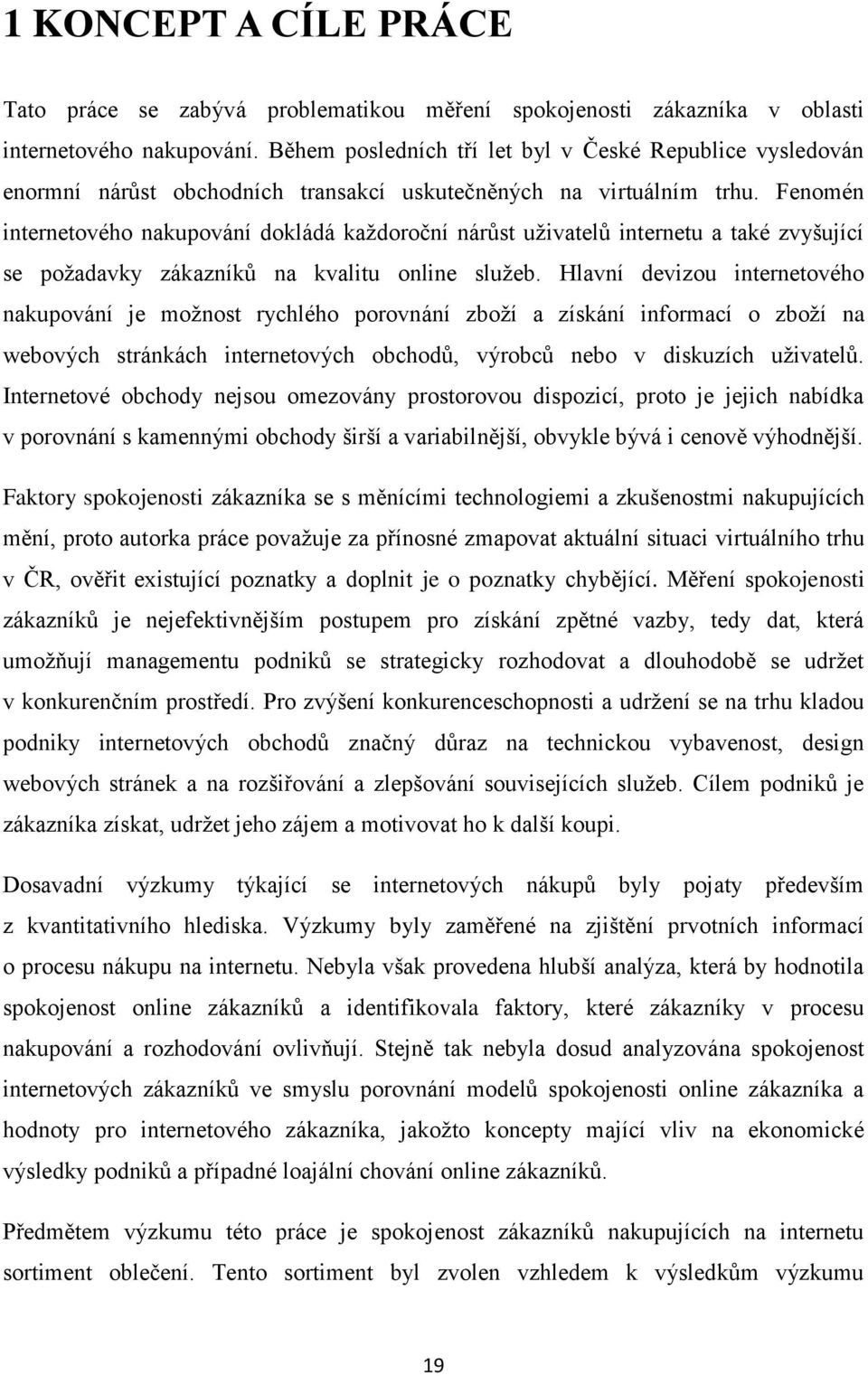 Fenomén internetového nakupování dokládá každoroční nárůst uživatelů internetu a také zvyšující se požadavky zákazníků na kvalitu online služeb.