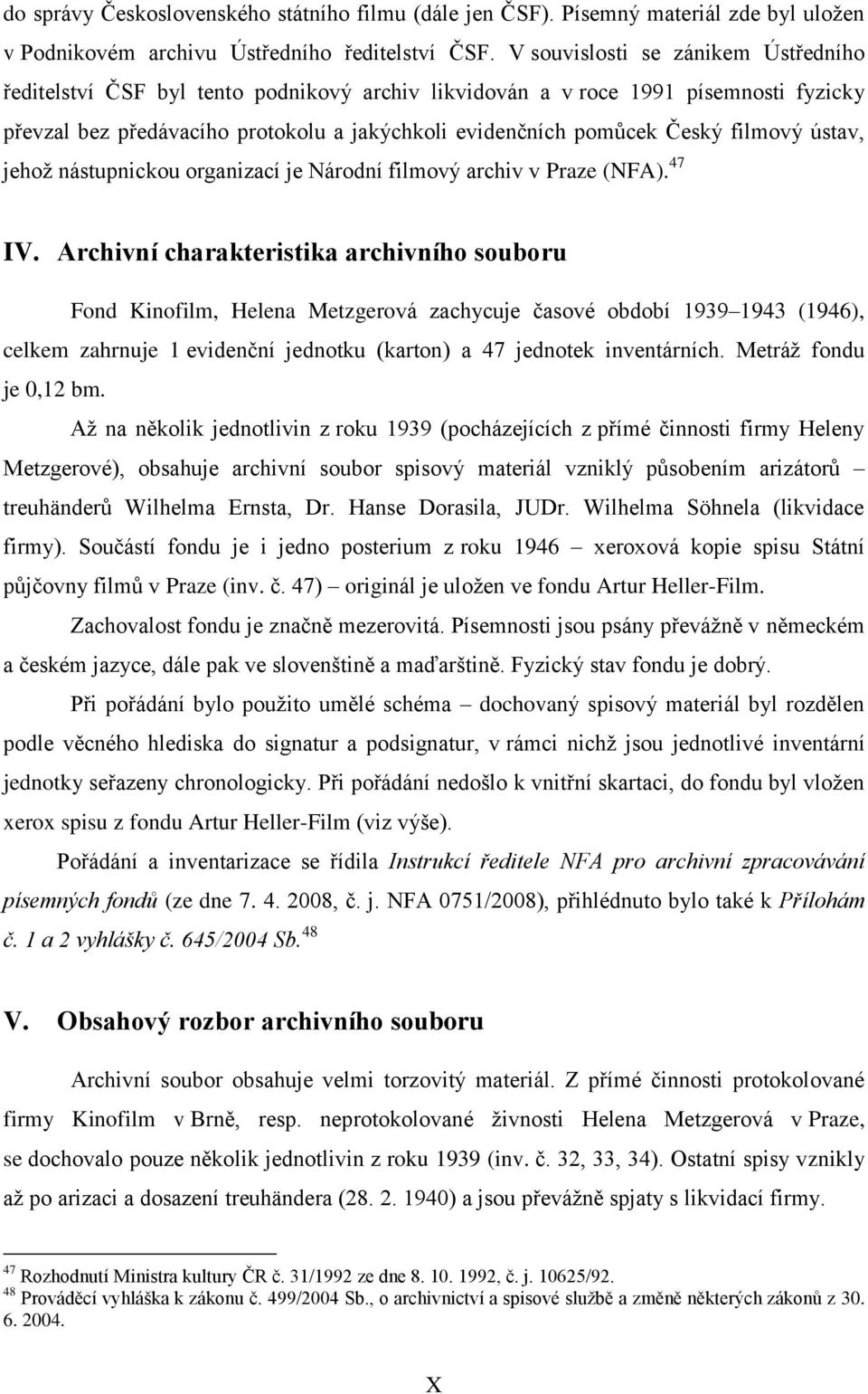 filmový ústav, jehož nástupnickou organizací je Národní filmový archiv v Praze (NFA). 47.